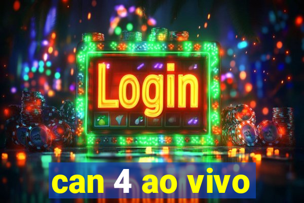 can 4 ao vivo